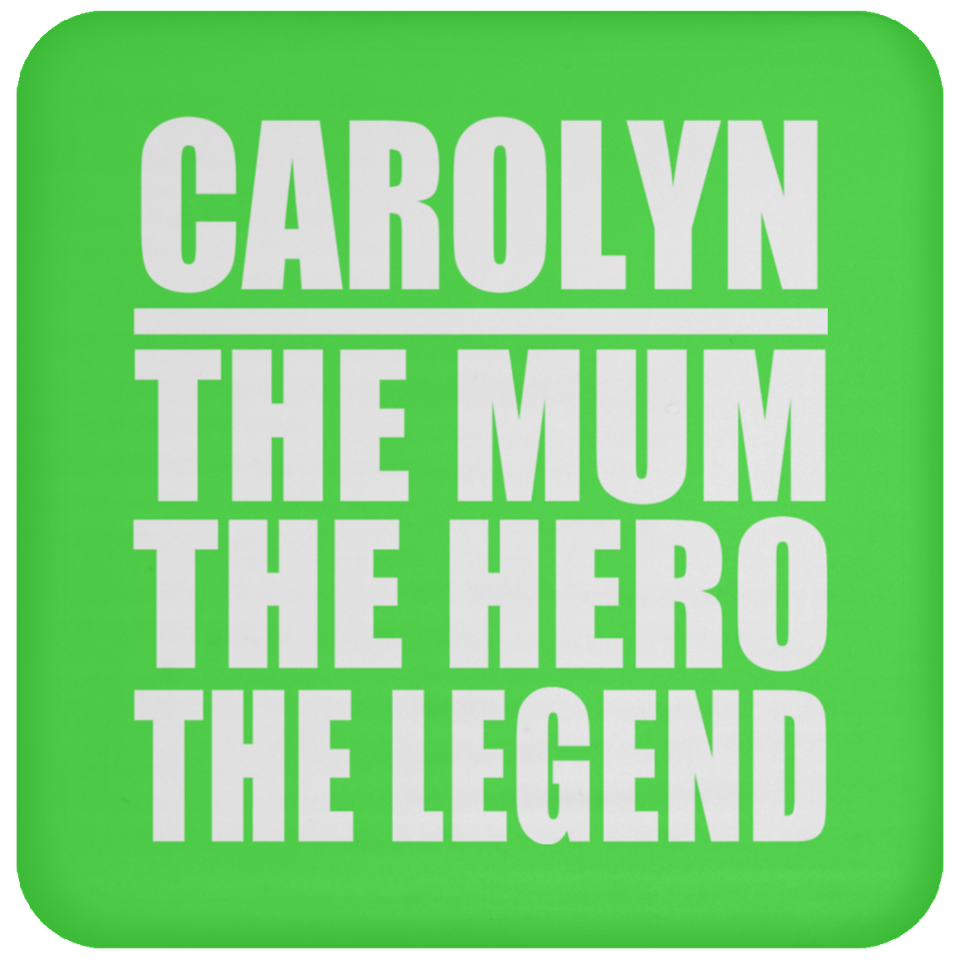 Carolyn The Mum The Hero The Legend - Drink Coaster