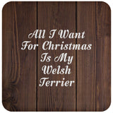 All I Want For Christmas Is My Welsh Terrier - Drink Coaster D