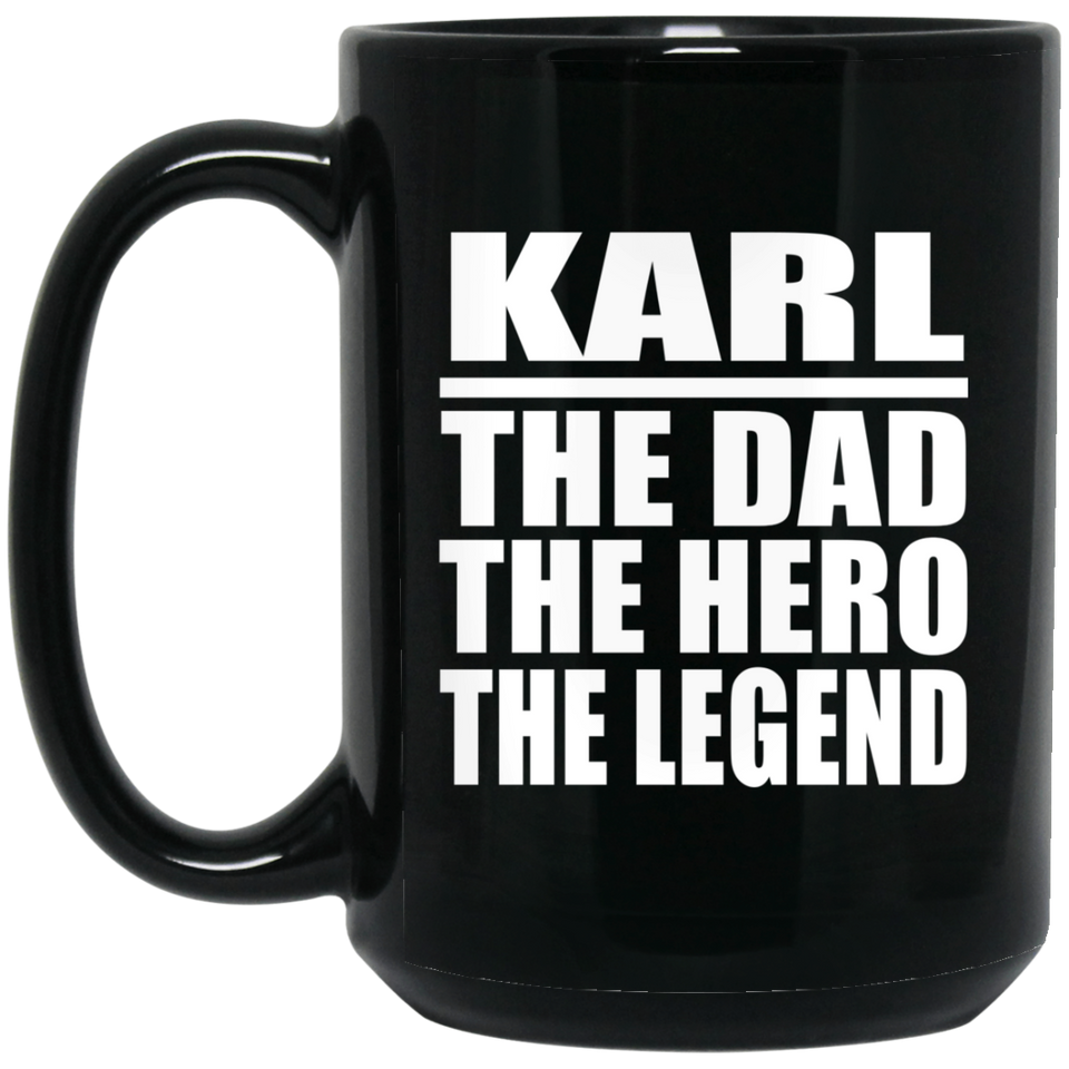 Karl The Dad The Hero The Legend - 15 Oz Coffee Mug Black