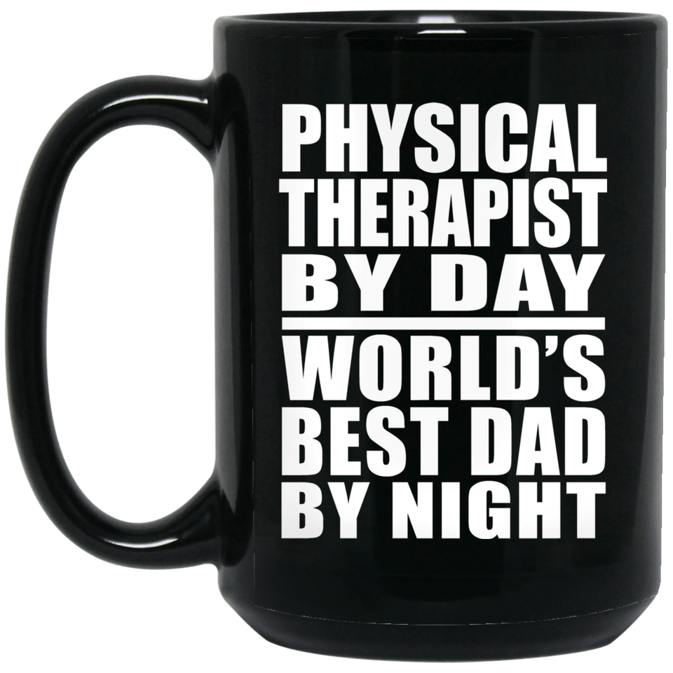 Physical Therapist By Day World's Best Dad By Night - 15 Oz Coffee Mug Black