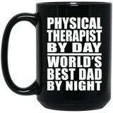 Physical Therapist By Day World's Best Dad By Night - 15 Oz Coffee Mug Black