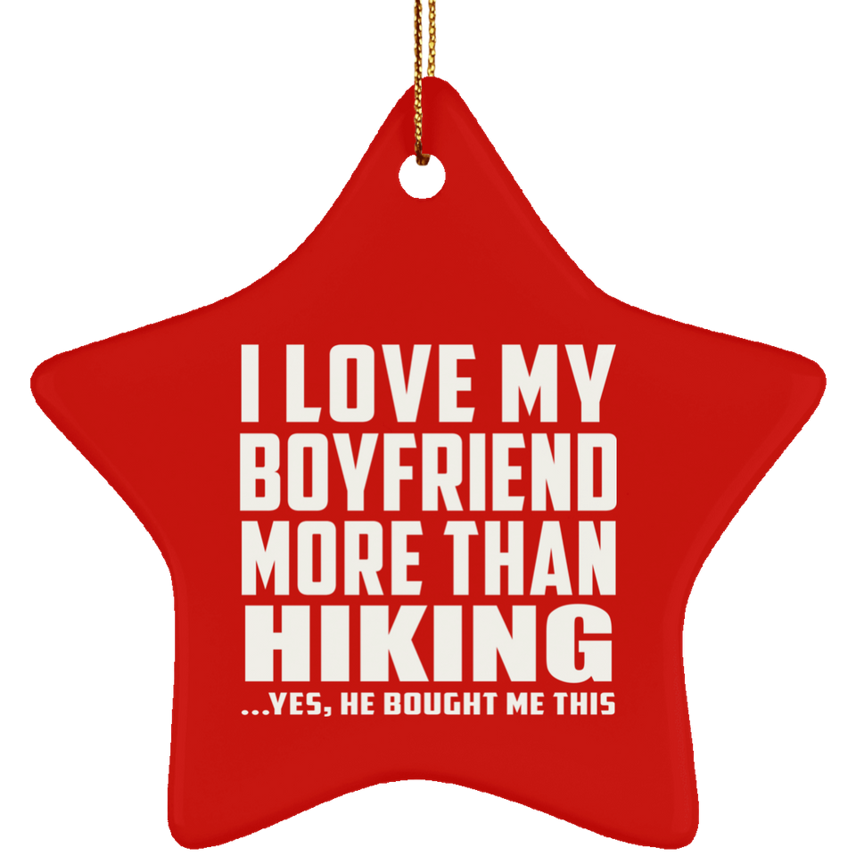 I Love My Boyfriend More Than Hiking - Star Ornament
