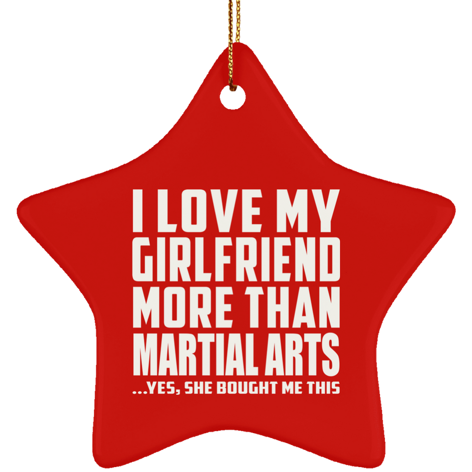 I Love My Girlfriend More Than Martial Arts - Star Ornament