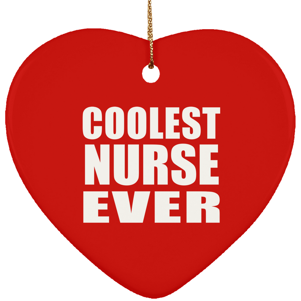 Coolest Nurse Ever - Heart Ornament