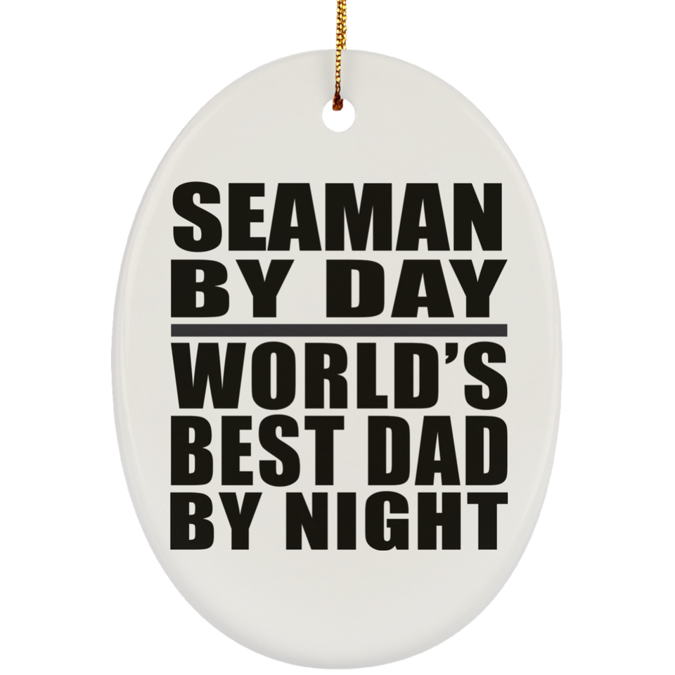 Seaman By Day World's Best Dad By Night - Oval Ornament