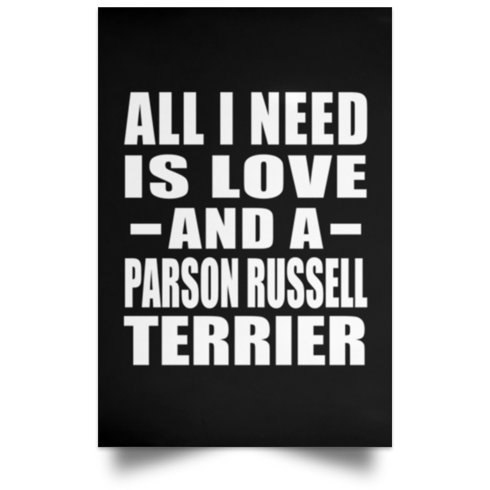 All I Need Is Love And A Parson Russell Terrier - Poster Portrait