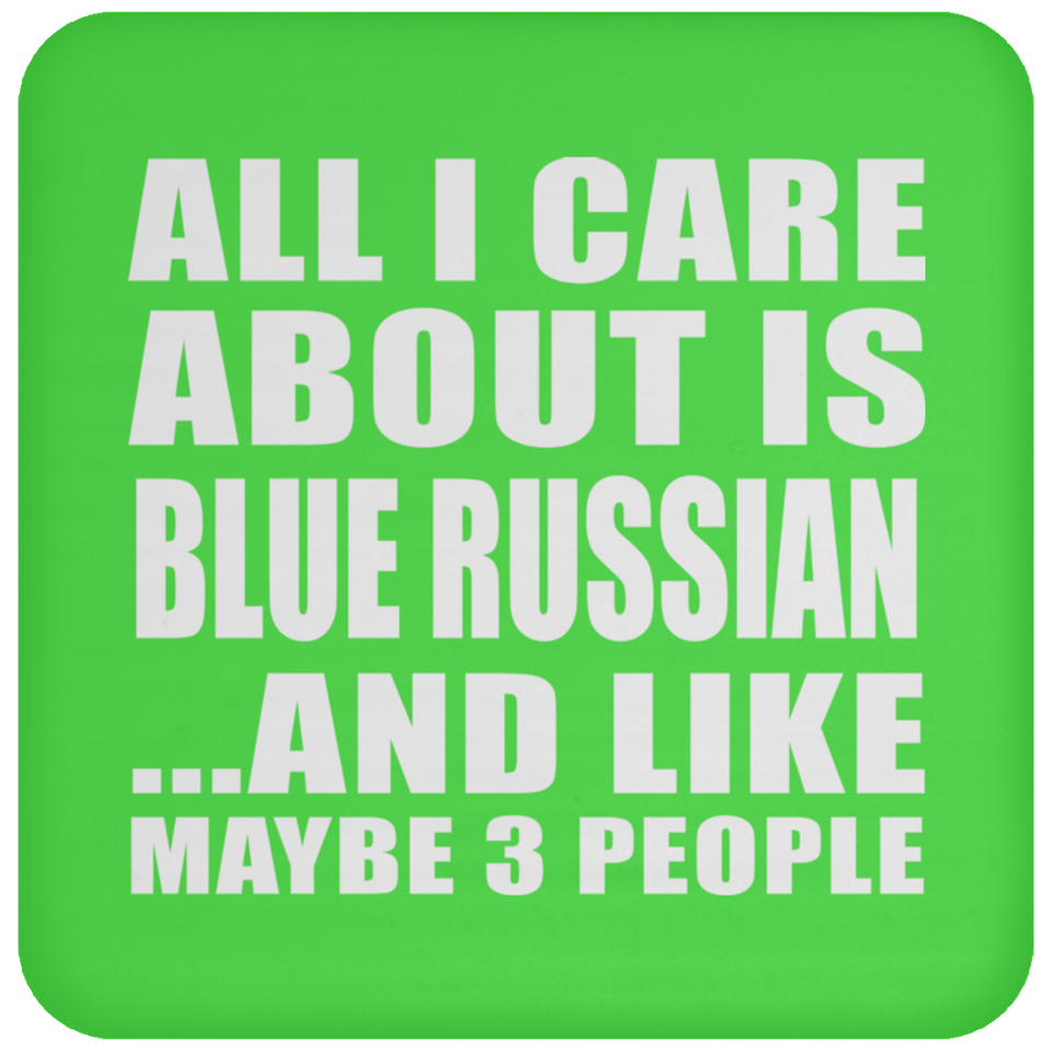 All I Care About Is Blue Russian - Drink Coaster
