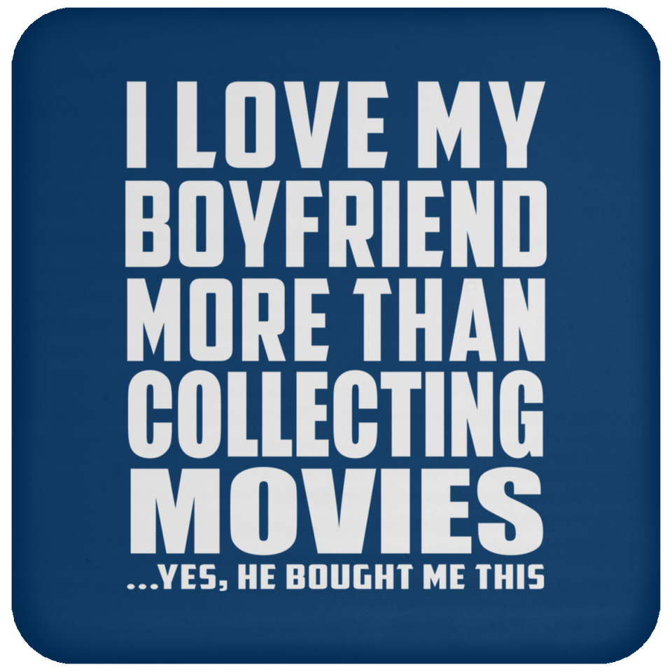 I Love My Boyfriend More Than Collecting Movies - Drink Coaster