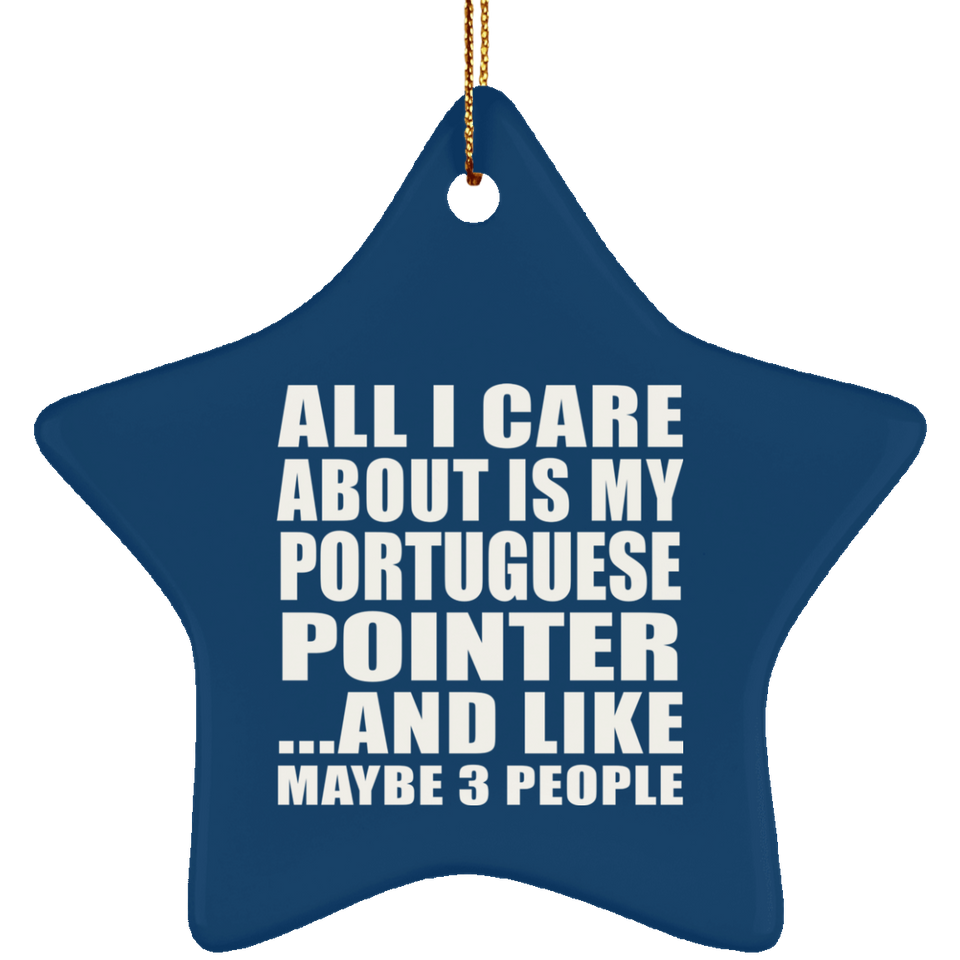 All I Care About Is My Portuguese Pointer - Star Ornament