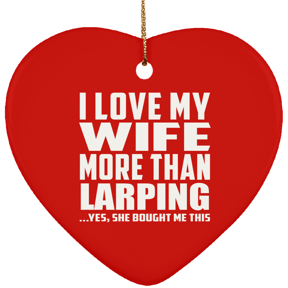 I Love My Wife More Than Larping - Heart Ornament