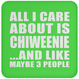 All I Care About Is Chiweenie - Drink Coaster