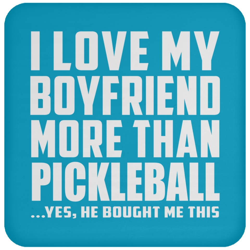 I Love My Boyfriend More Than Pickleball - Drink Coaster