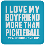 I Love My Boyfriend More Than Pickleball - Drink Coaster