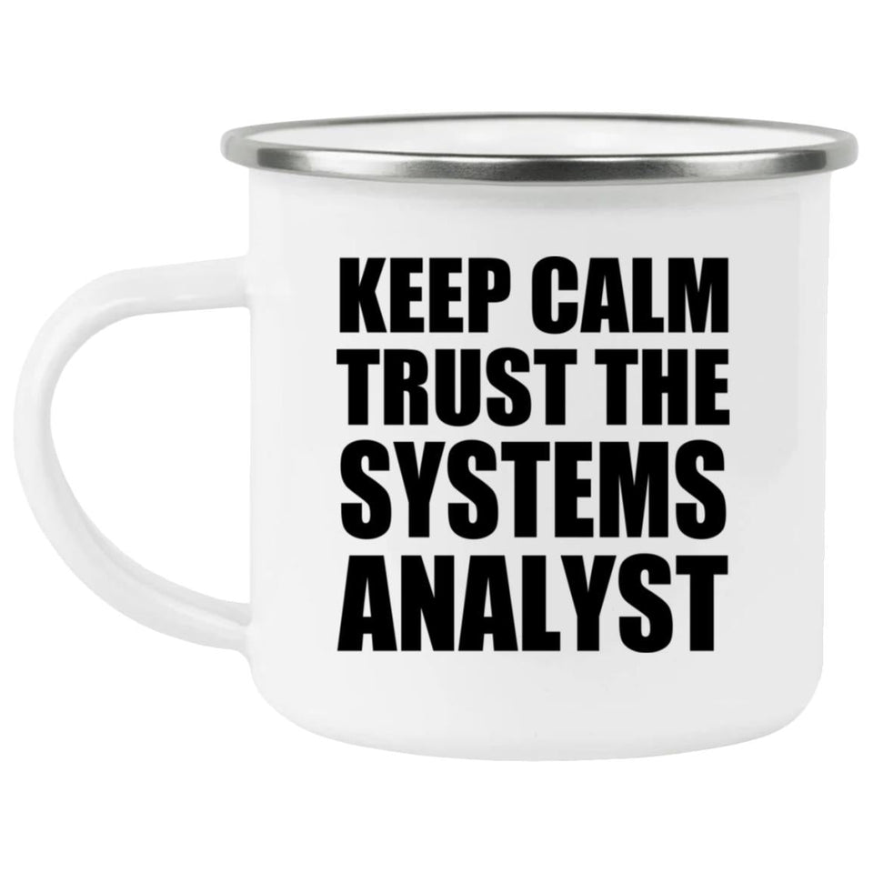 Keep Calm and Trust The Systems Analyst - 12oz Camping Mug
