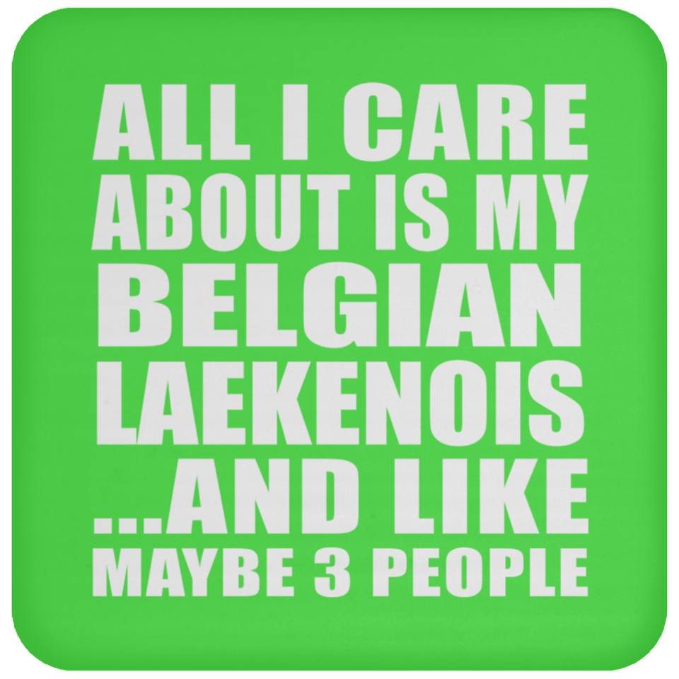 All I Care About Is My Belgian Laekenois - Drink Coaster
