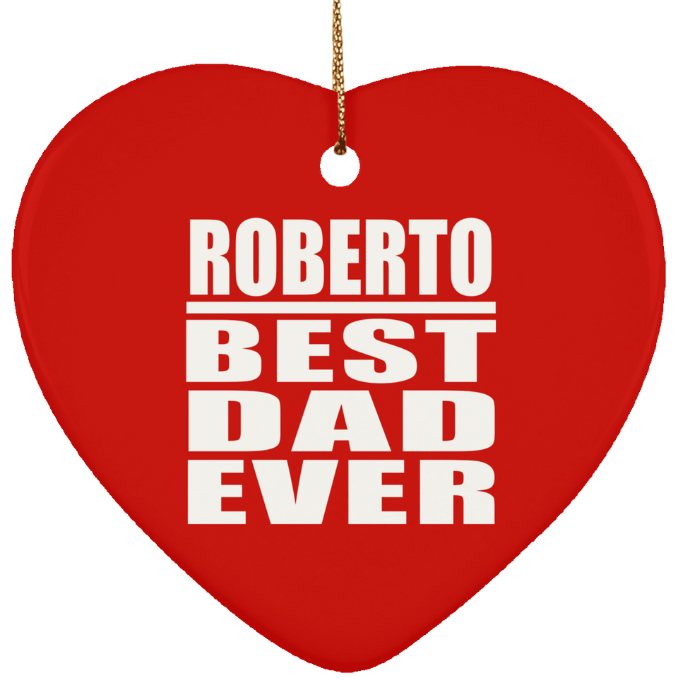 Roberto Best Dad Ever - Heart Ornament