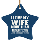 I Love My Wife More Than Metal Detecting - Star Ornament