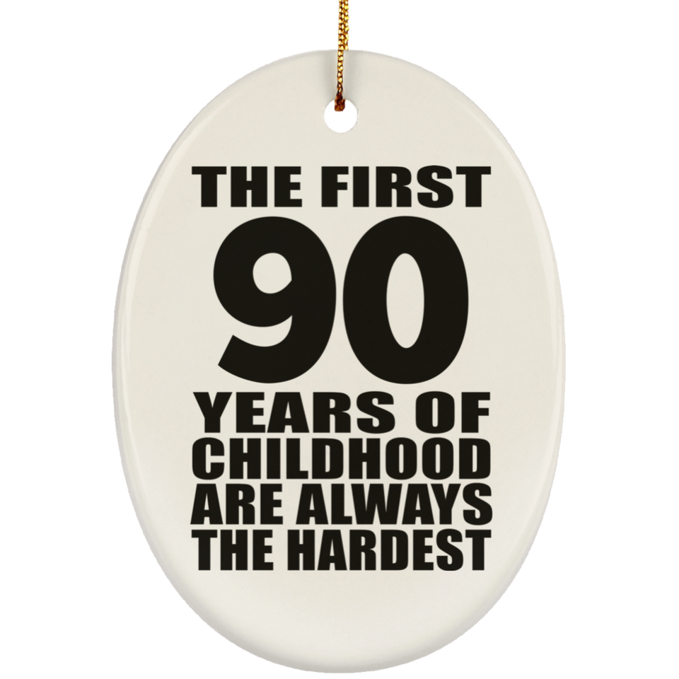 90th Birthday First 90 Years of Childhood Are The Hardest - Oval Ornament
