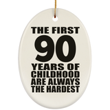 90th Birthday First 90 Years of Childhood Are The Hardest - Oval Ornament