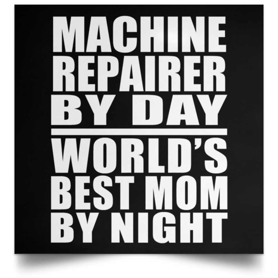 Machine Repairer By Day World's Best Mom By Night - Poster Square
