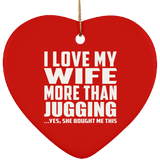 I Love My Wife More Than Jugging - Heart Ornament