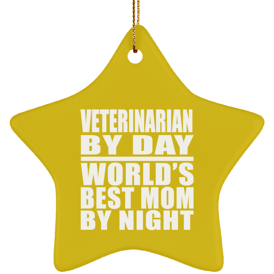 Veterinarian By Day World's Best Mom By Night - Star Ornament