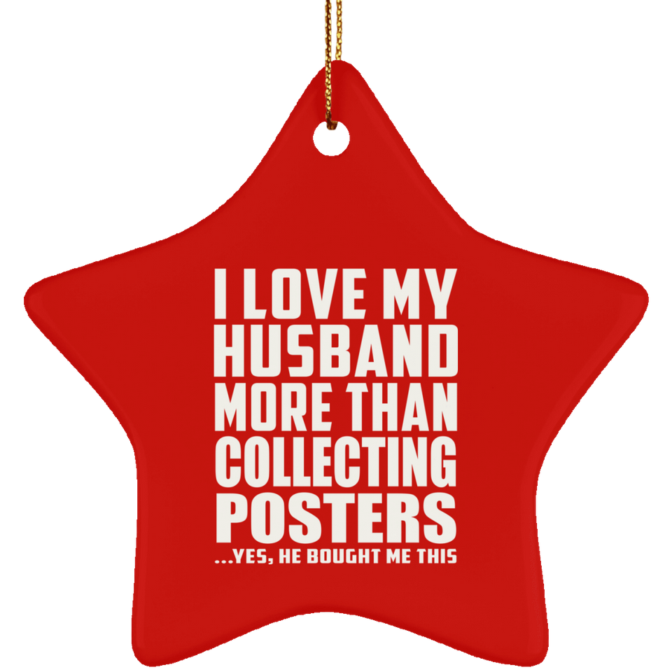 I Love My Husband More Than Collecting Posters - Star Ornament