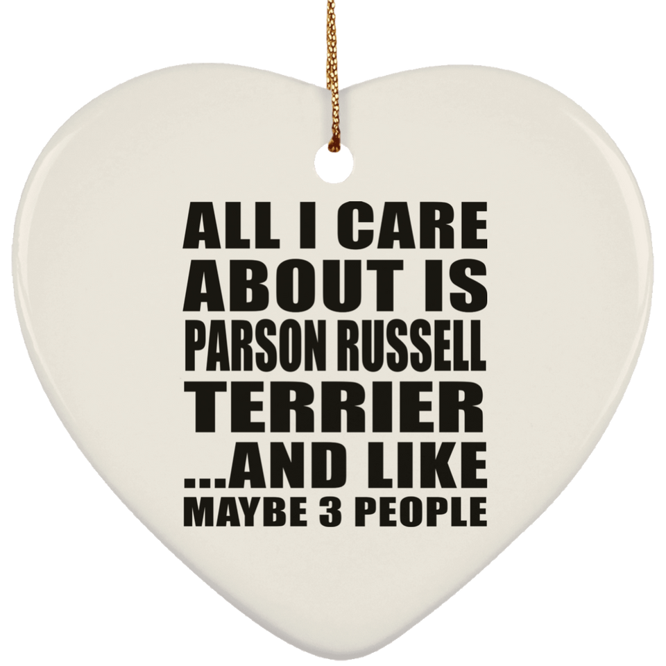 All I Care About Is Parson Russell Terrier - Heart Ornament