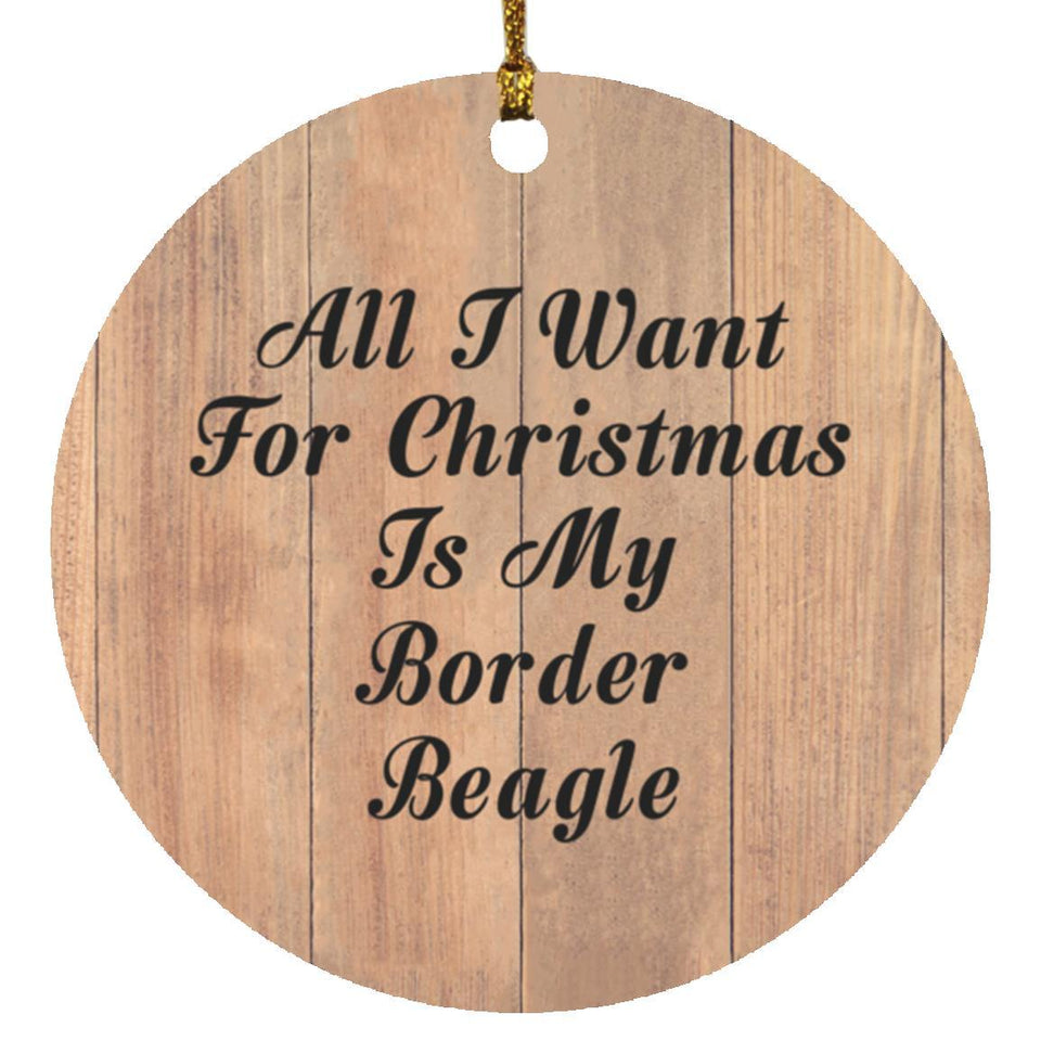 All I Want For Christmas Is My Border Beagle - Circle Ornament C