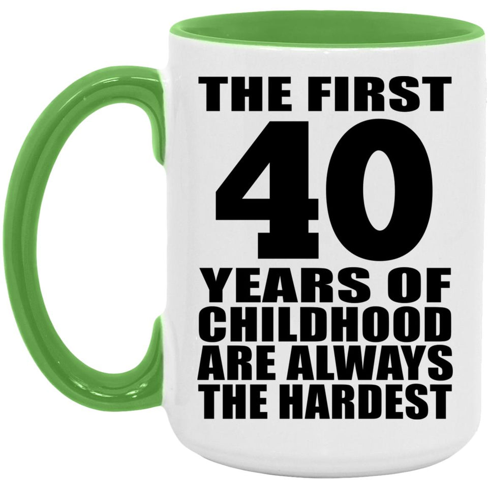 40th Birthday First 40 Years of Childhood Are The Hardest - 15oz Accent Mug Green