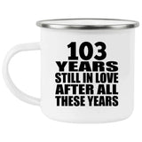 103rd Anniversary 103 Years Still In Love After These Years - 12oz Camping Mug