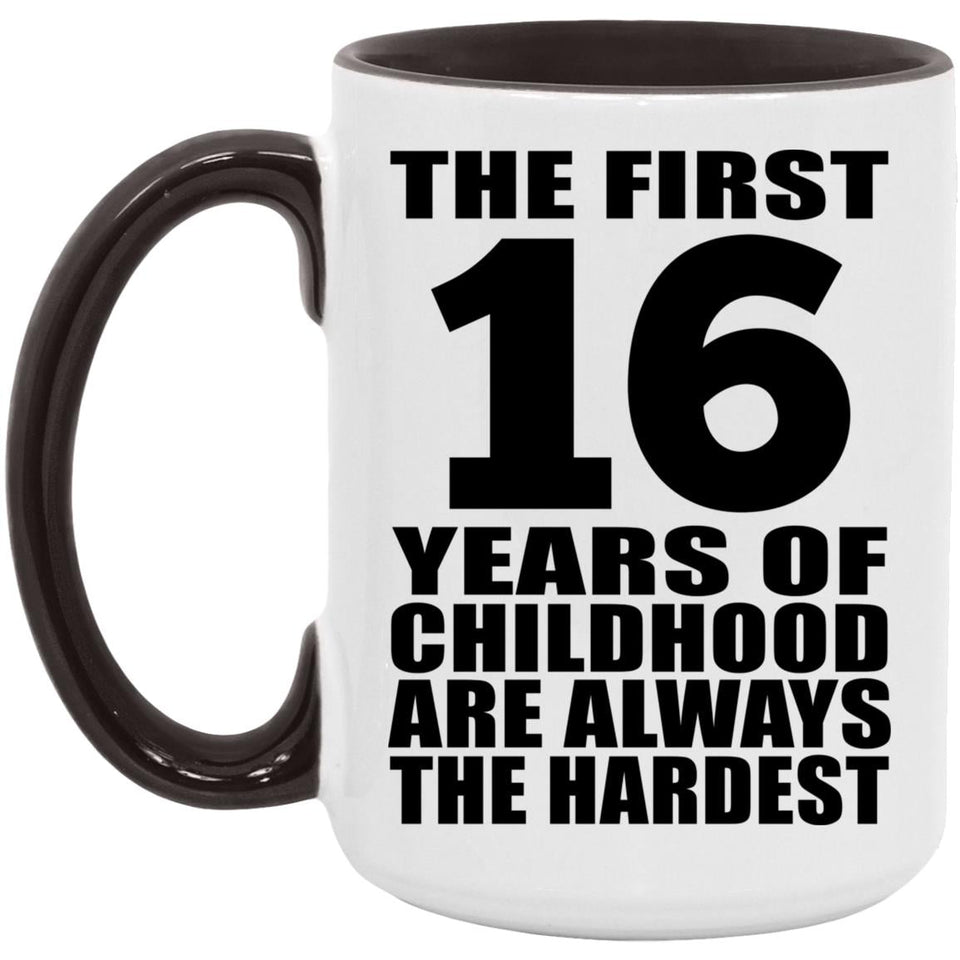 16th Birthday First 16 Years of Childhood Are The Hardest - 15oz Accent Mug Black