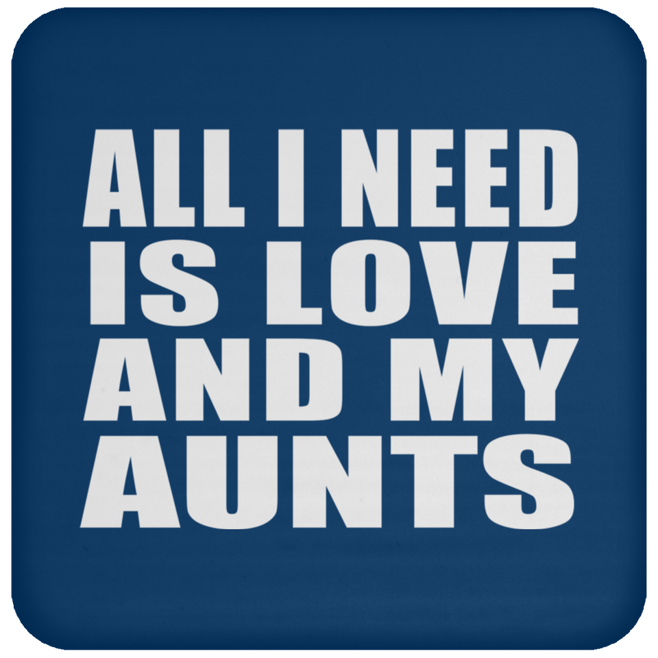All I Need Is Love And My Aunts - Drink Coaster