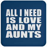 All I Need Is Love And My Aunts - Drink Coaster