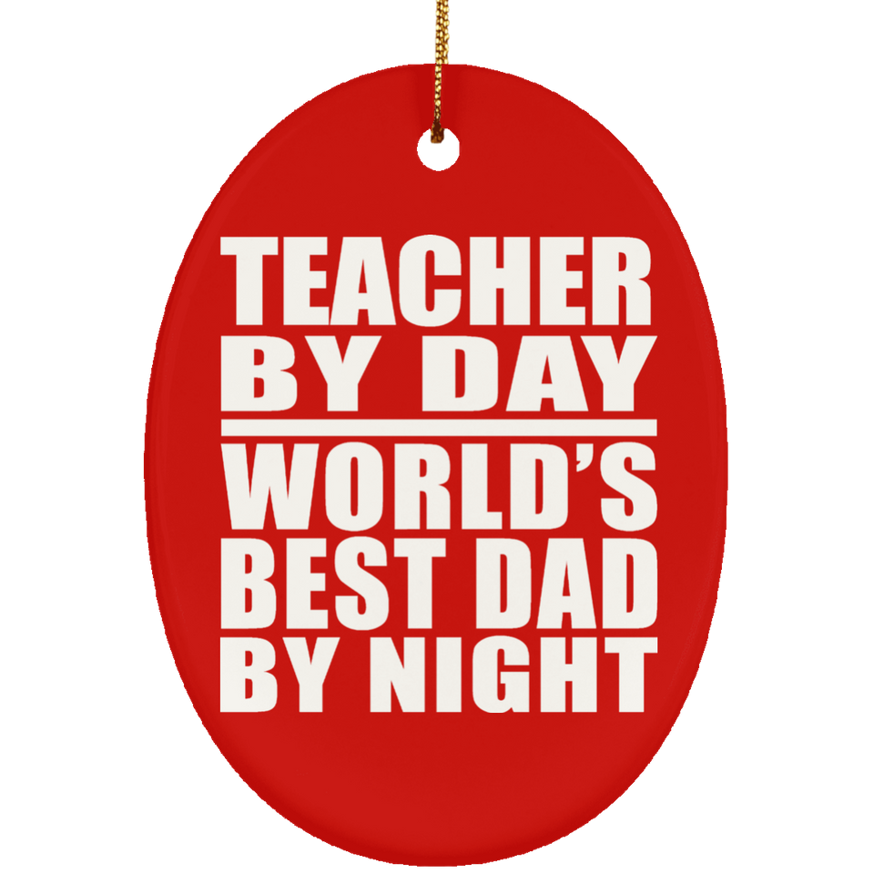 Teacher By Day World's Best Dad By Night - Oval Ornament