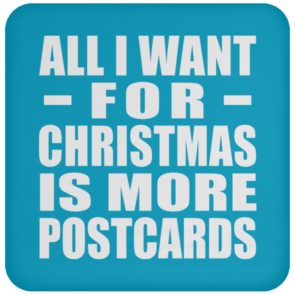 All I Want For Christmas Is More Postcards - Coaster
