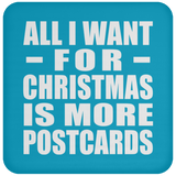 All I Want For Christmas Is More Postcards - Coaster