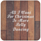 All I Want For Christmas Is More Belly Dancing - Drink Coaster E