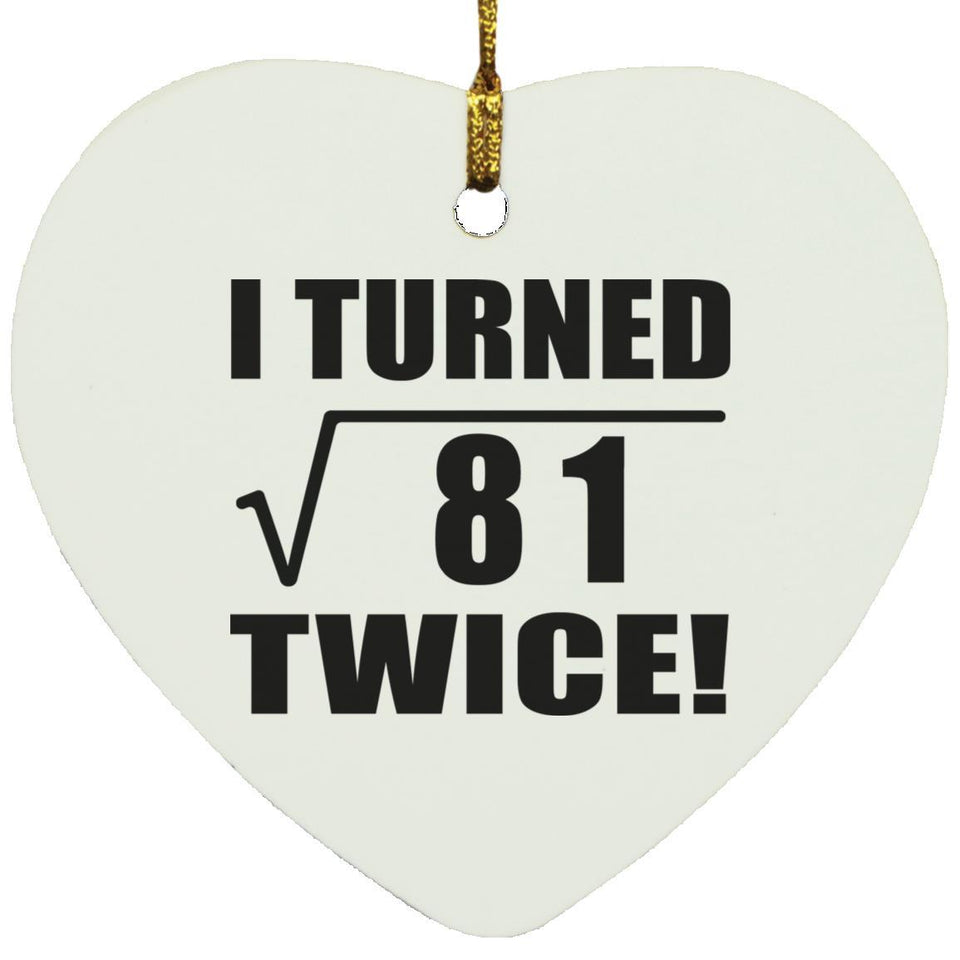 18th Birthday I Turned Square Root of 81 Twice - Heart Ornament