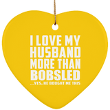I Love My Husband More Than Bobsled - Heart Ornament