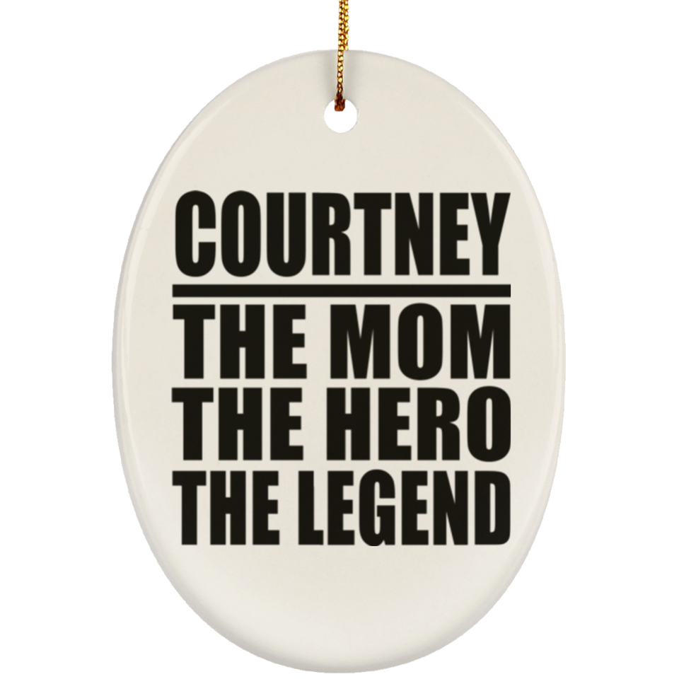 Courtney The Mom The Hero The Legend - Oval Ornament