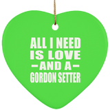 All I Need Is Love And A Gordon Setter - Heart Ornament