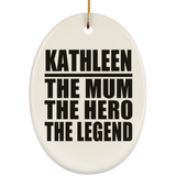 Kathleen The Mum The Hero The Legend - Oval Ornament