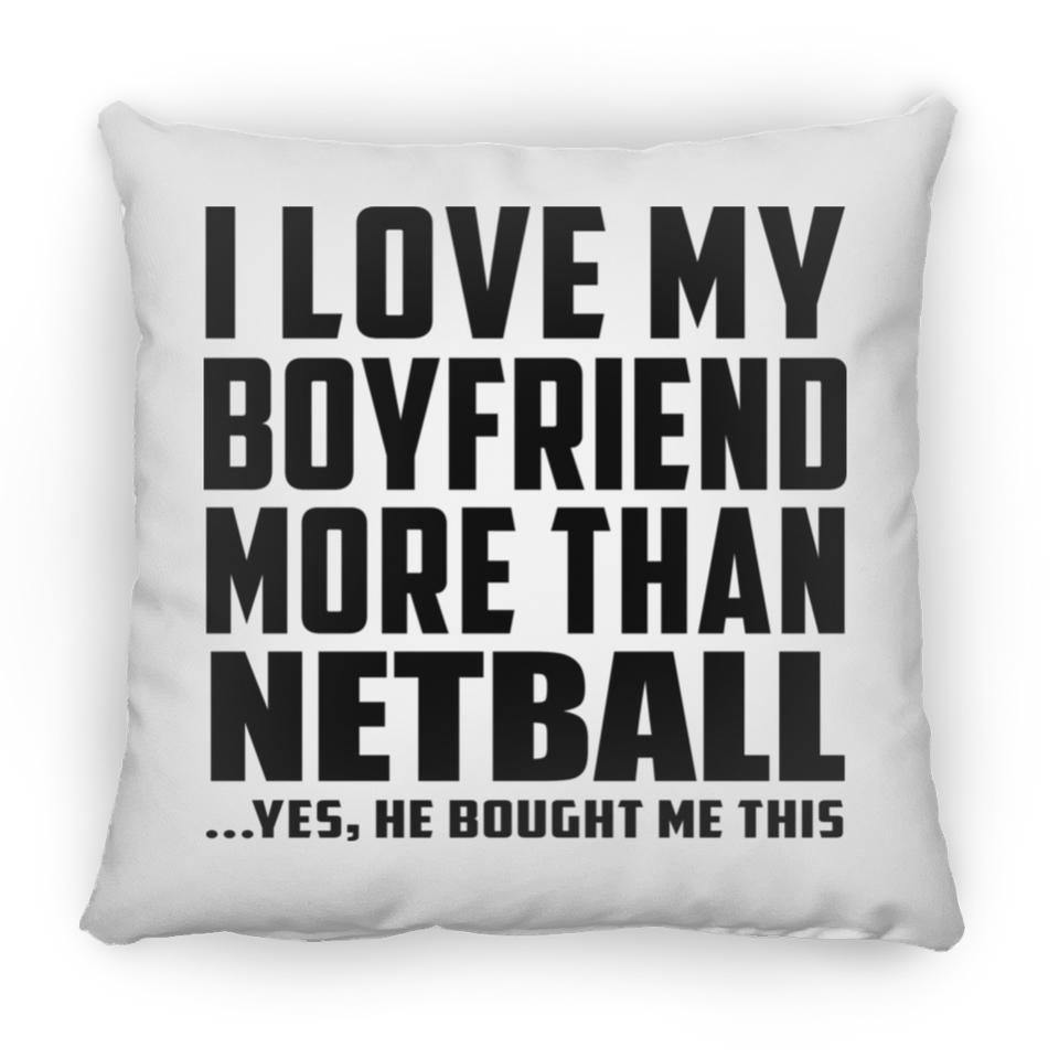 I Love My Boyfriend More Than Netball - Throw Pillow