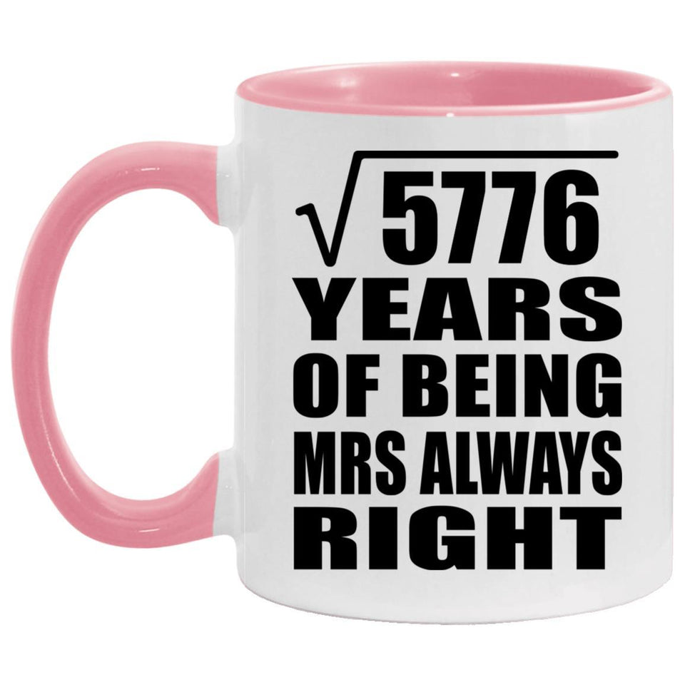 76th Anniversary Square Root of 5776 Years Mrs Always Right - 11oz Accent Mug Pink