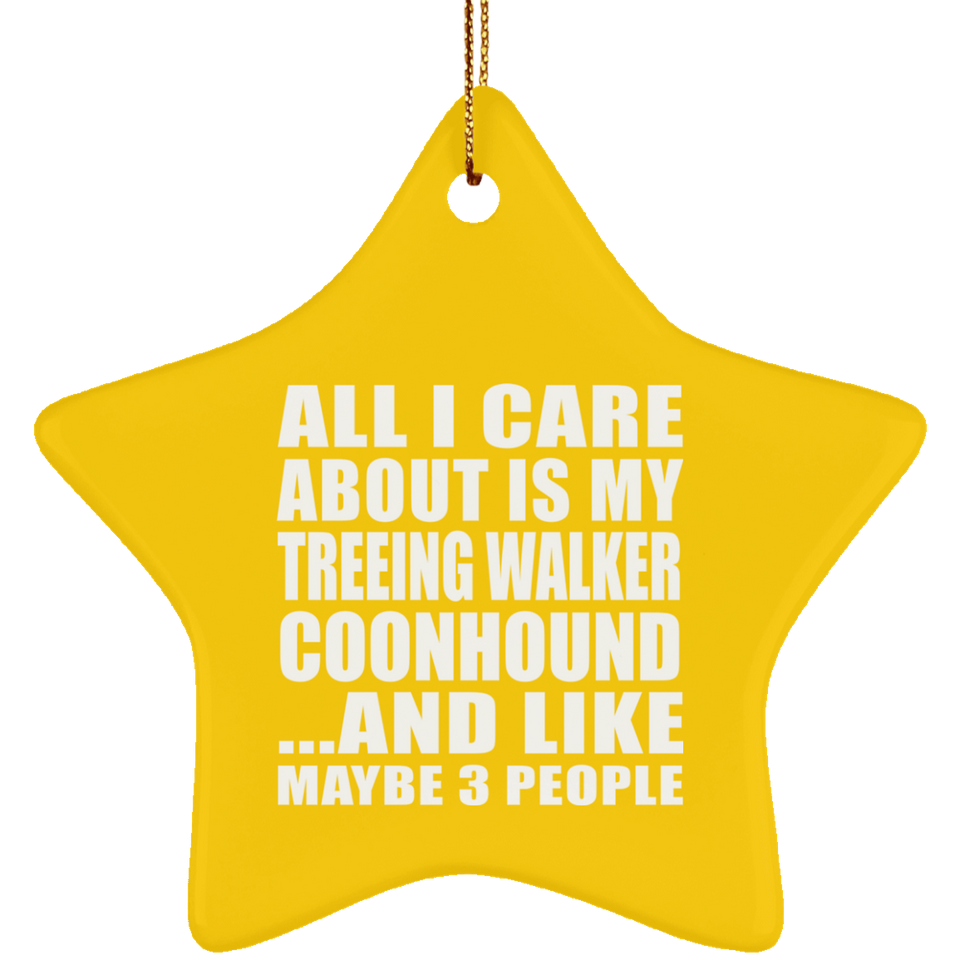 All I Care About Is My Treeing Walker Coonhound - Star Ornament