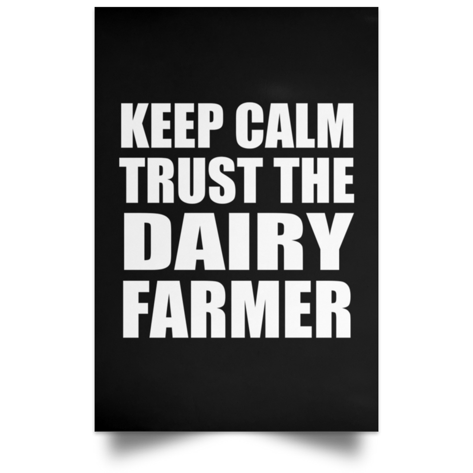 Keep Calm and Trust The Dairy Farmer - Poster Portrait