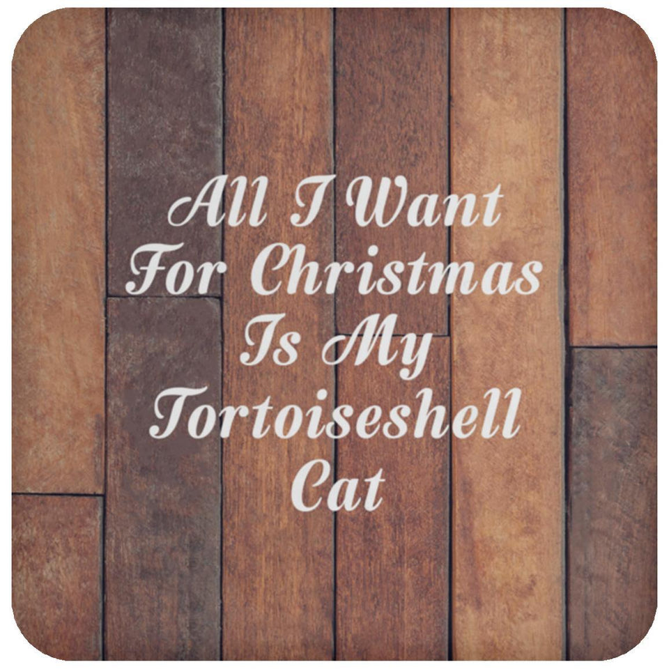 All I Want For Christmas Is My Tortoiseshell Cat - Drink Coaster E