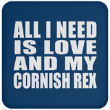 All I Need Is Love And My Cornish Rex - Drink Coaster