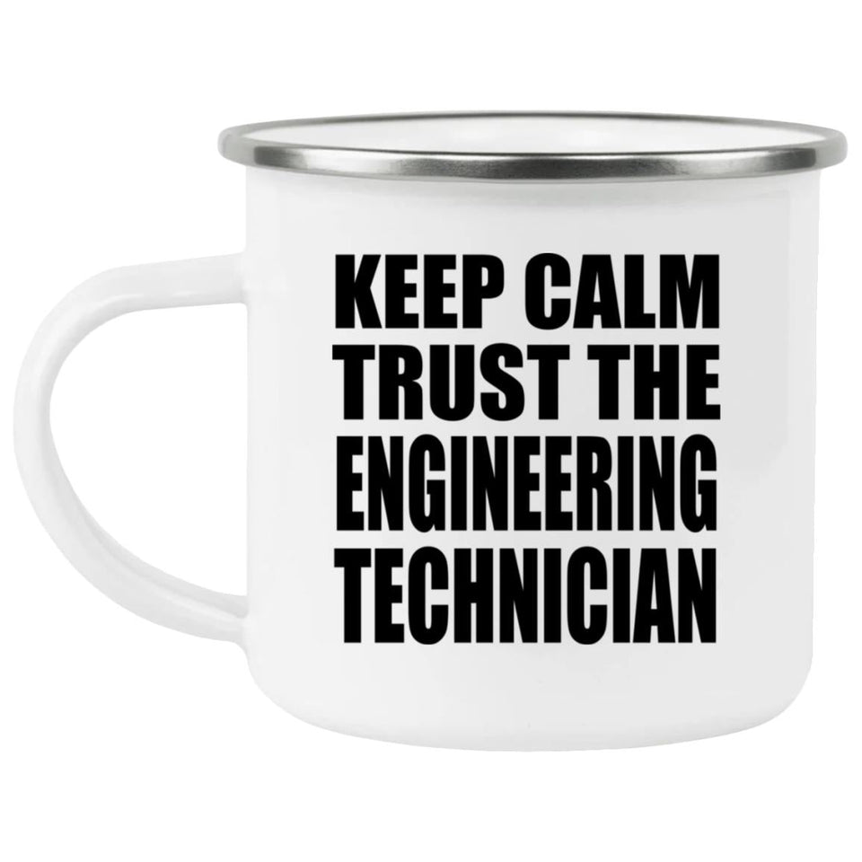 Keep Calm and Trust The Engineering Technician - 12oz Camping Mug